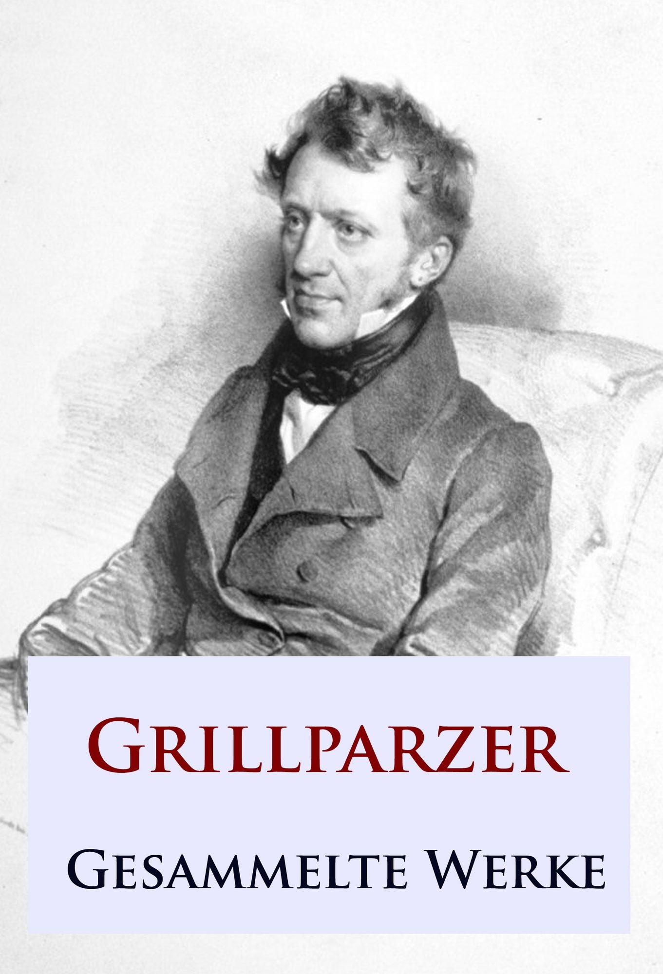 Grillparzer - Gesammelte Werke