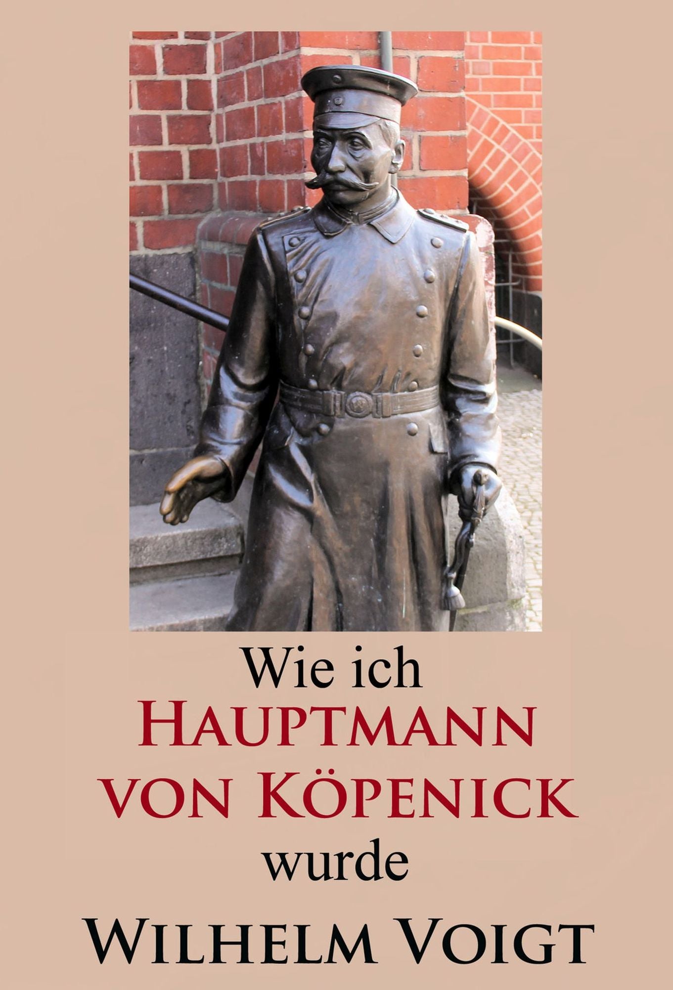 Wie ich Hauptmann von Köpenick wurde