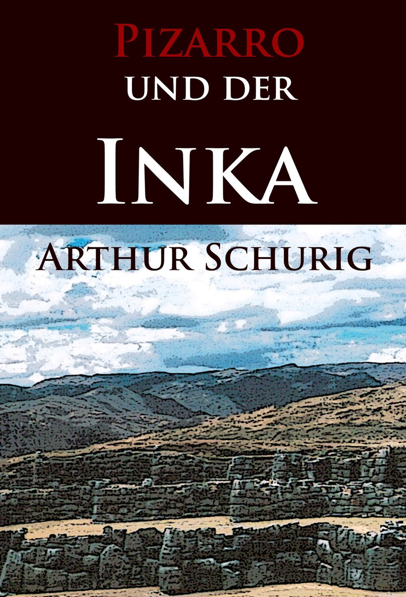 Pizarro und der Inka: Erzählung nach historischen Berichten