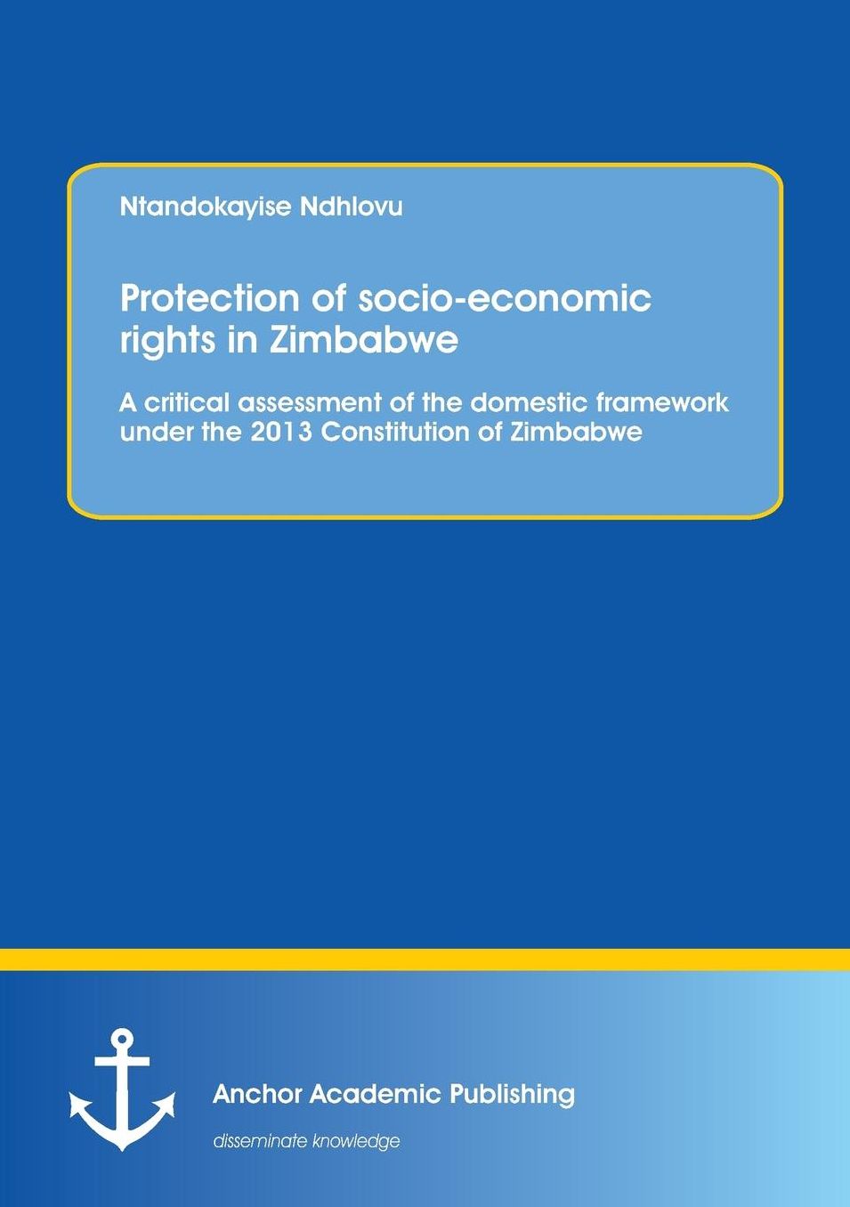 Protection of socio-economic rights in Zimbabwe. A critical assessment of the domestic framework under the 2013 Constitution of Zimbabwe