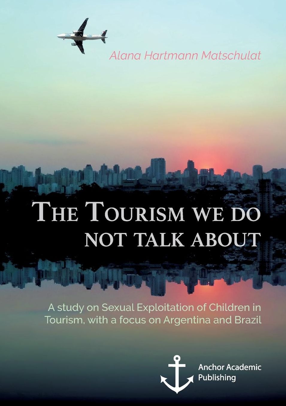 The Tourism We Do Not Talk About. a Study on Sexual Exploitation of Children in Tourism, with a Focus on Argentina and Brazil