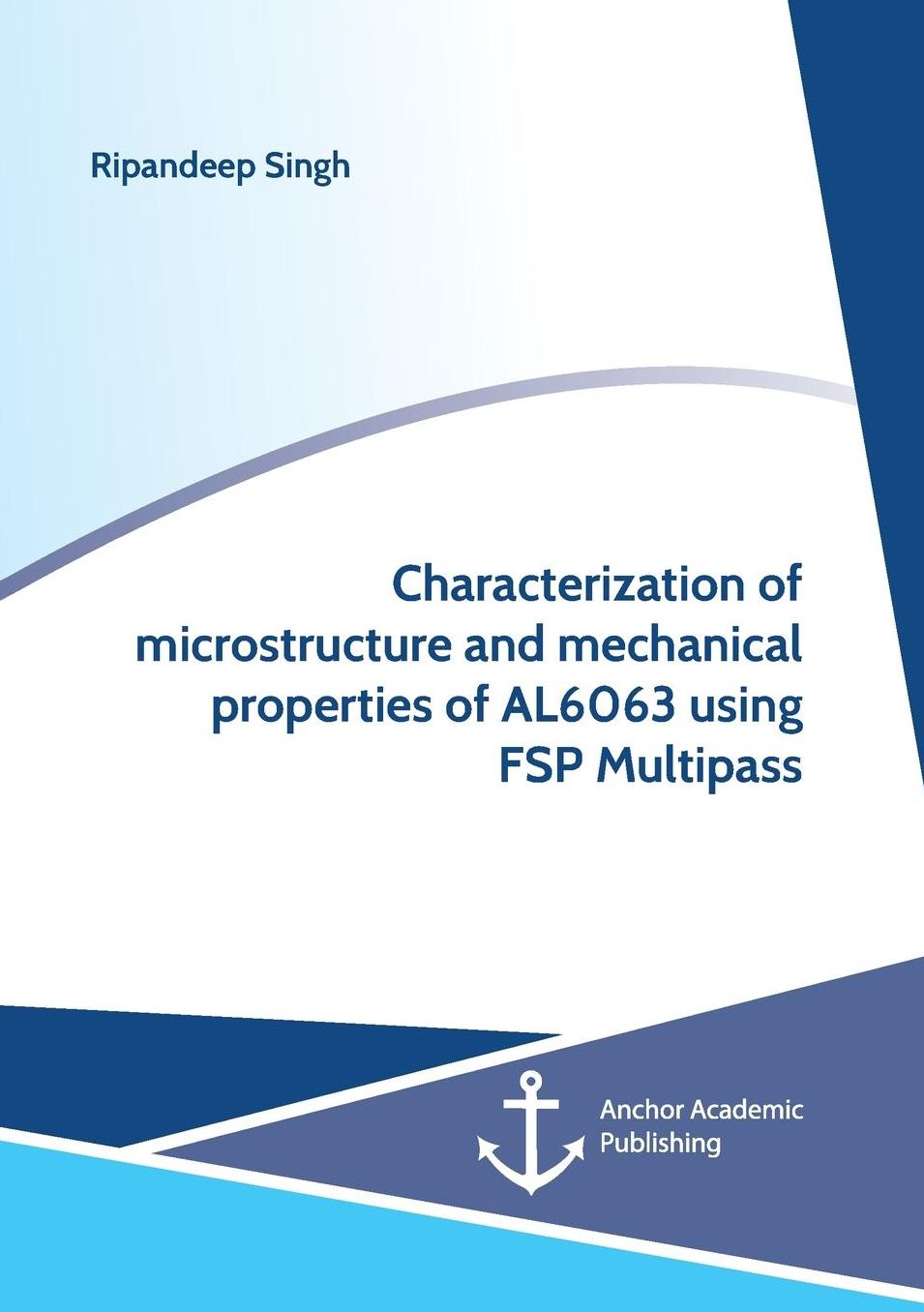 Characterization of Microstructure and Mechanical Properties of Al6063 Using Fsp Multipass