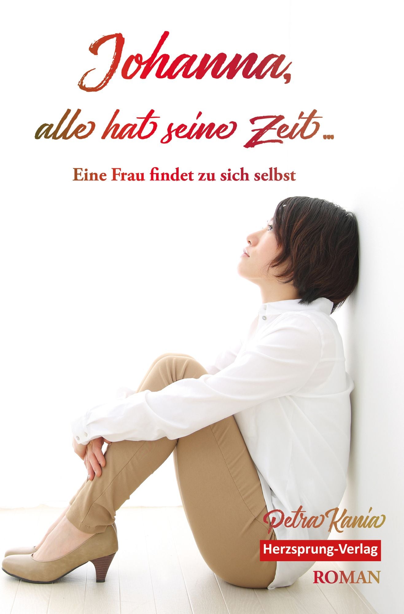 Johanna, alles hat seine Zeit ...: Eine Frau findet zu sich selbst