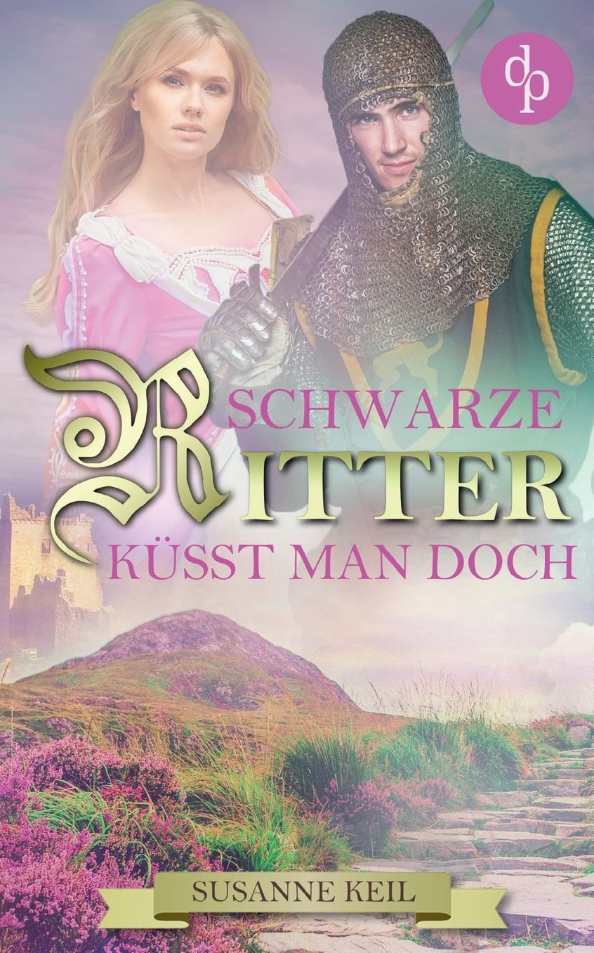 Schwarze Ritter kï¿½sst man doch (Historischer Roman, Liebe, Humor)