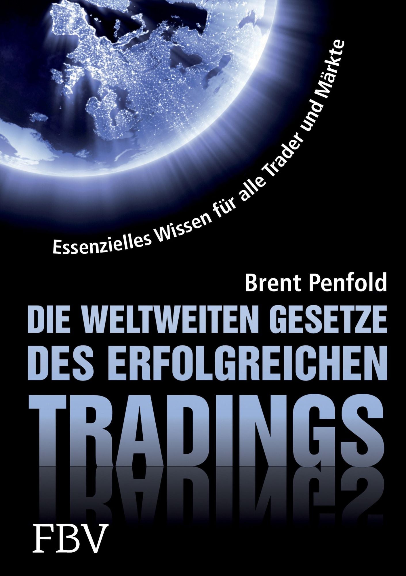 Die weltweiten Gesetze des erfolgreichen Tradings: Essentielles Wissen für alle Trader und alle Märkte
