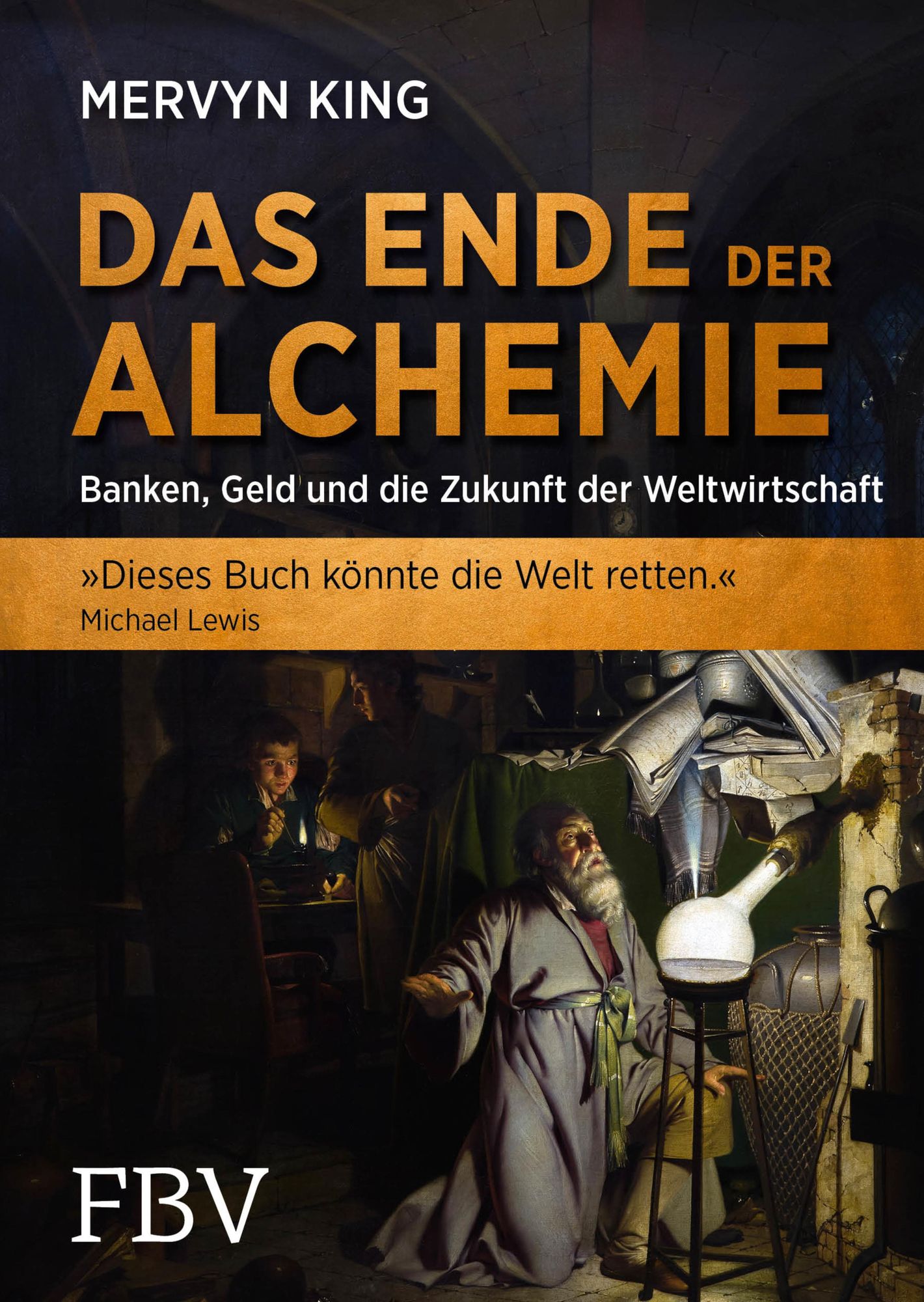 Das Ende der Alchemie: Banken, Geld und die Zukunft der Weltwirtschaft