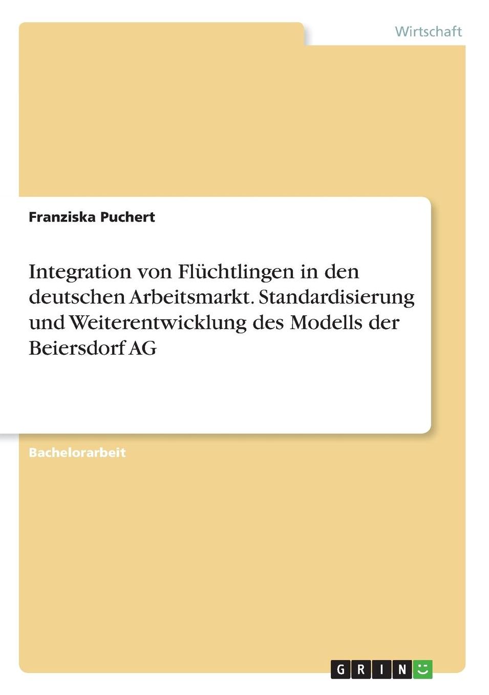 Integration von Flüchtlingen in den deutschen Arbeitsmarkt. Standardisierung und Weiterentwicklung des Modells der Beiersdorf AG