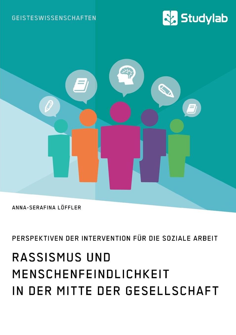 Rassismus und Menschenfeindlichkeit in der Mitte der Gesellschaft. Perspektiven der Intervention für die Soziale Arbeit