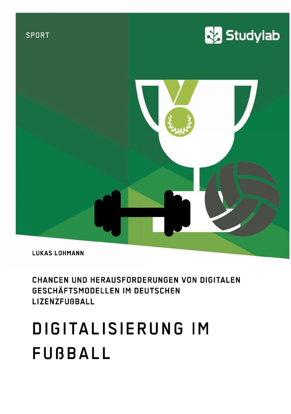 Digitalisierung im Fußball. Chancen und Herausforderungen von digitalen Geschäftsmodellen im deutschen Lizenzfußball