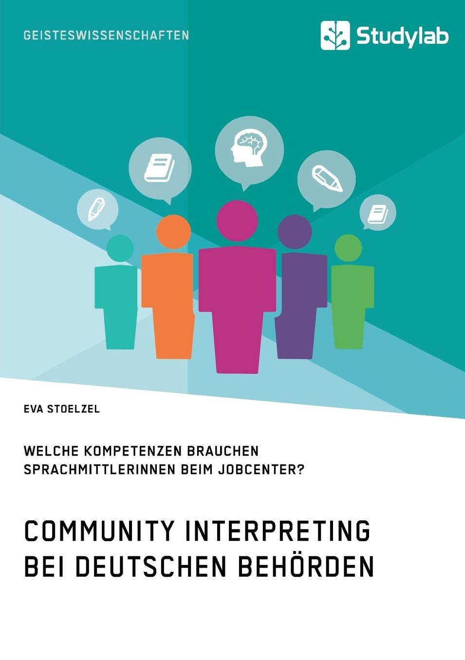 Community Interpreting bei deutschen Behörden. Welche Kompetenzen brauchen SprachmittlerInnen beim Jobcenter?