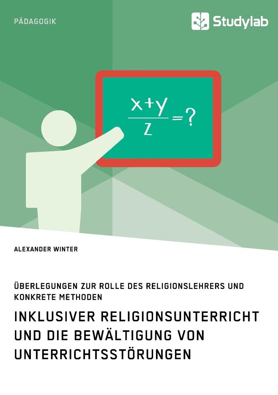 Inklusiver Religionsunterricht und die Bewï¿½ltigung von Unterrichtsstï¿½rungen: ï¿½berlegungen zur Rolle des Religionslehrers und konkrete Methoden