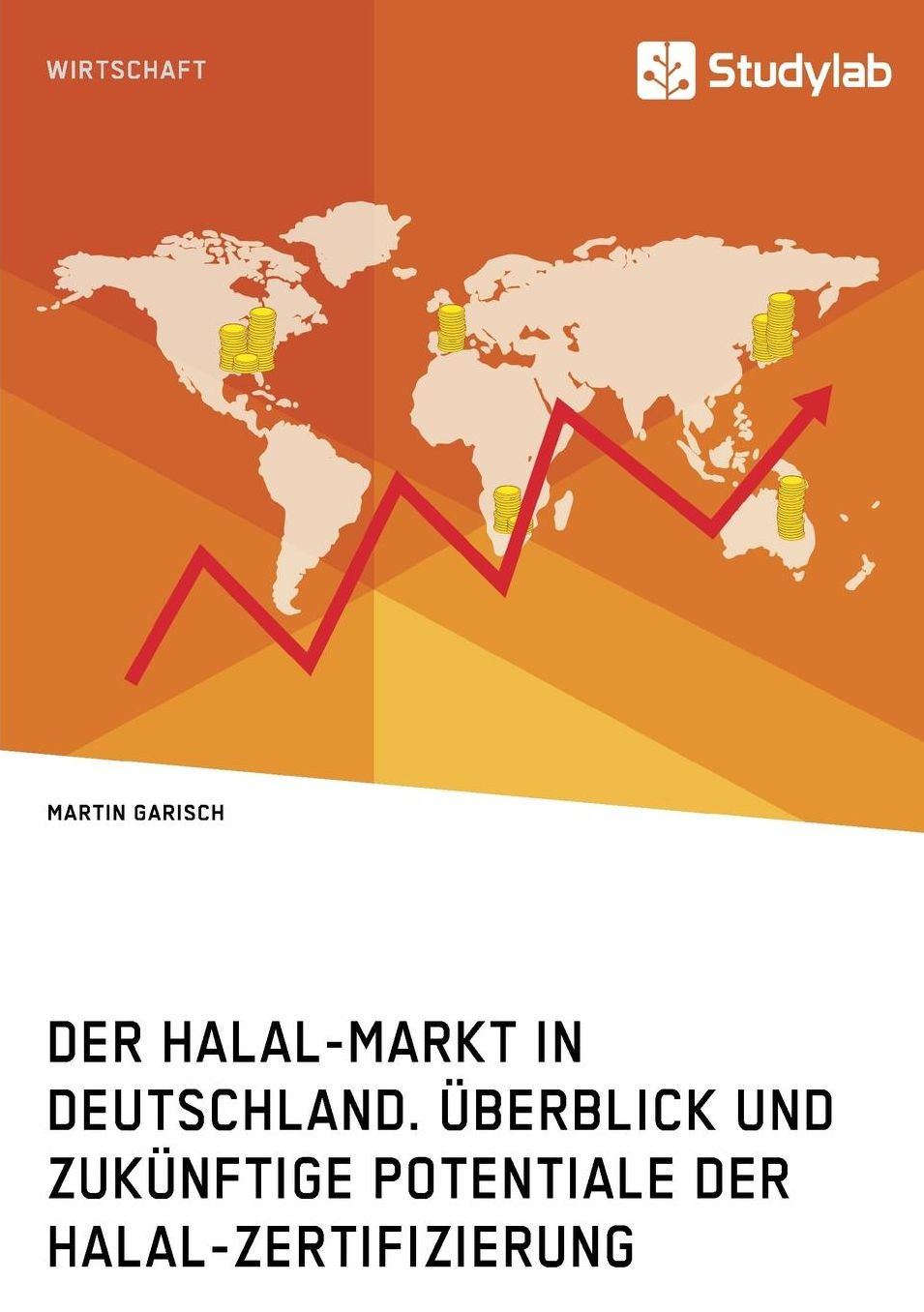 Der Halal-Markt in Deutschland. Uberblick Und Zukunftige Potentiale Der Halal-Zertifizierung