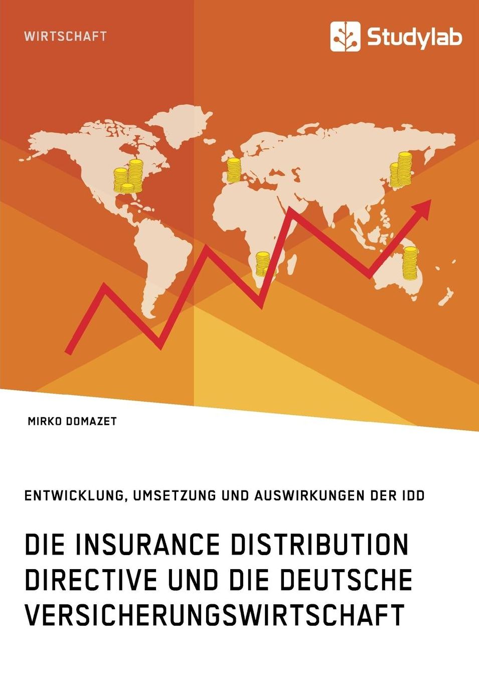 Die Insurance Distribution Directive und die deutsche Versicherungswirtschaft. Entwicklung, Umsetzung und Auswirkungen der IDD