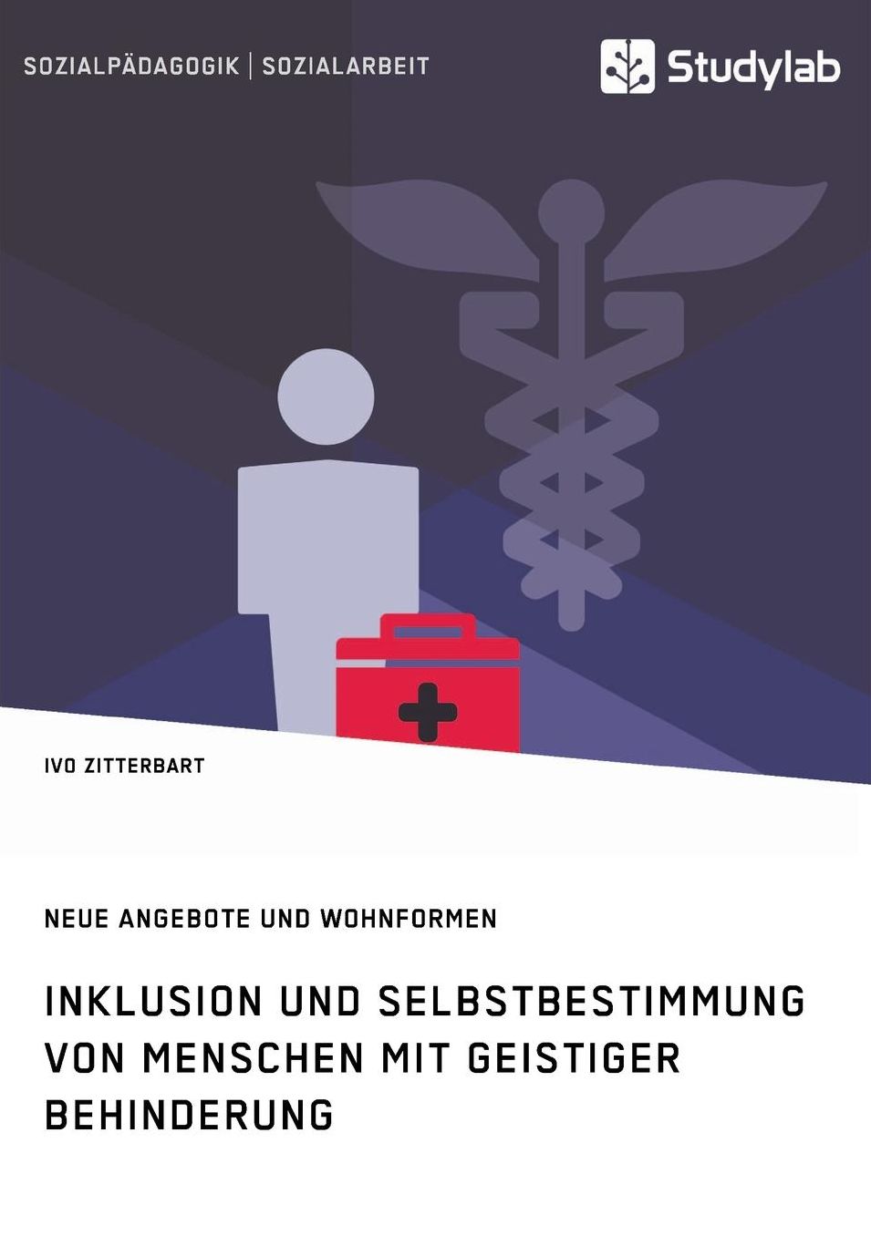 Inklusion Und Selbstbestimmung Von Menschen Mit Geistiger Behinderung. Neue Angebote Und Wohnformen
