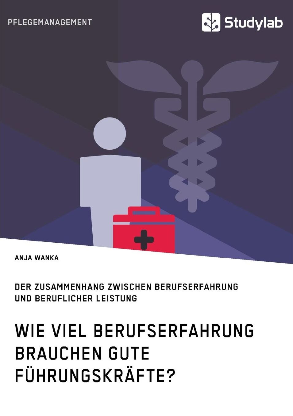 Wie viel Berufserfahrung brauchen gute Fï¿½hrungskrï¿½fte? Der Zusammenhang zwischen Berufserfahrung und beruflicher Leistung