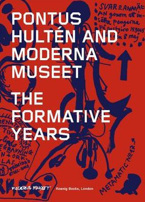 Pontus HultÃ¯Â¿Â½n and Moderna Museet: The Formative Years