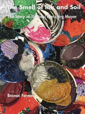 The Smell of Ink and Soil: The Story of (Edition) HansjÃ¯Â¿Â½rg Mayer