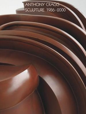 Anthony Cragg: Sculpture 1986-2000: Volume III