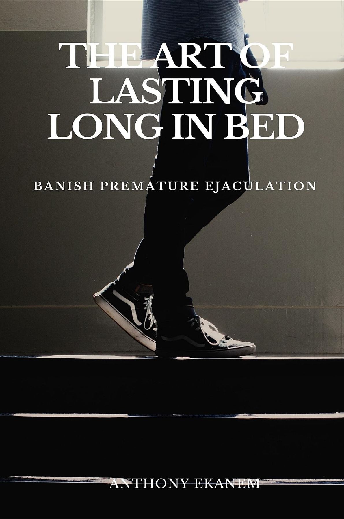 The Art of Lasting Long in Bed: Banish Premature Ejaculation