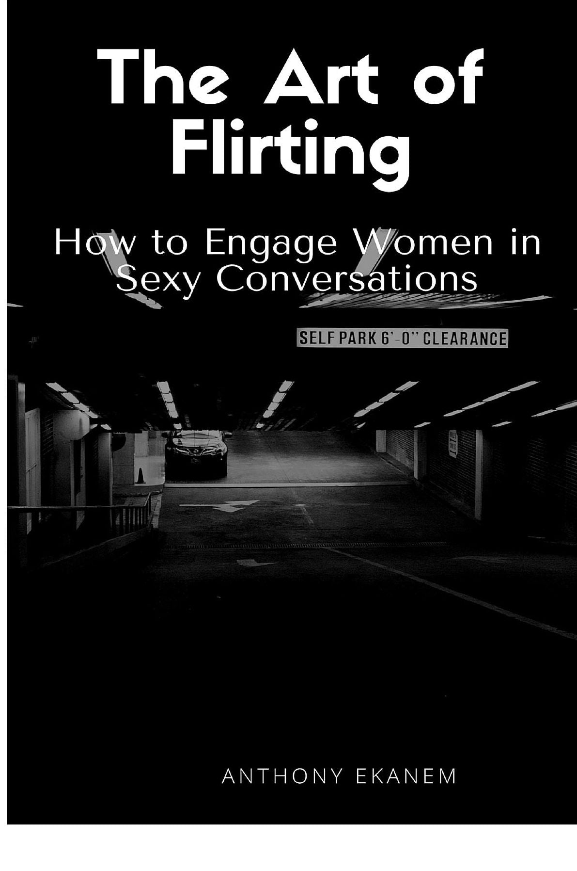 The Art of Flirting: How to Engage Women in Sexy Conversations