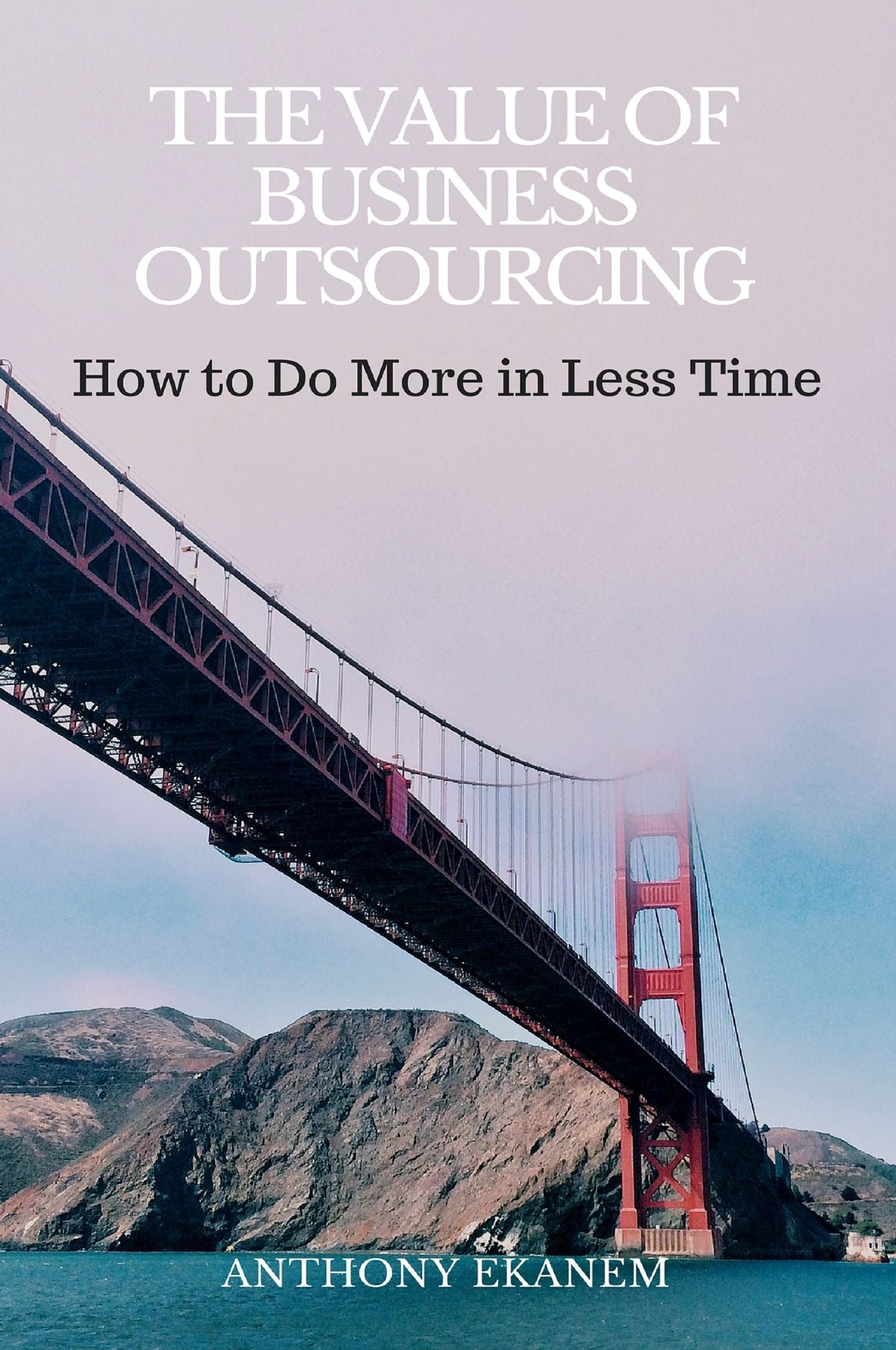 The Value of Business Outsourcing: How to Do More in Less Time