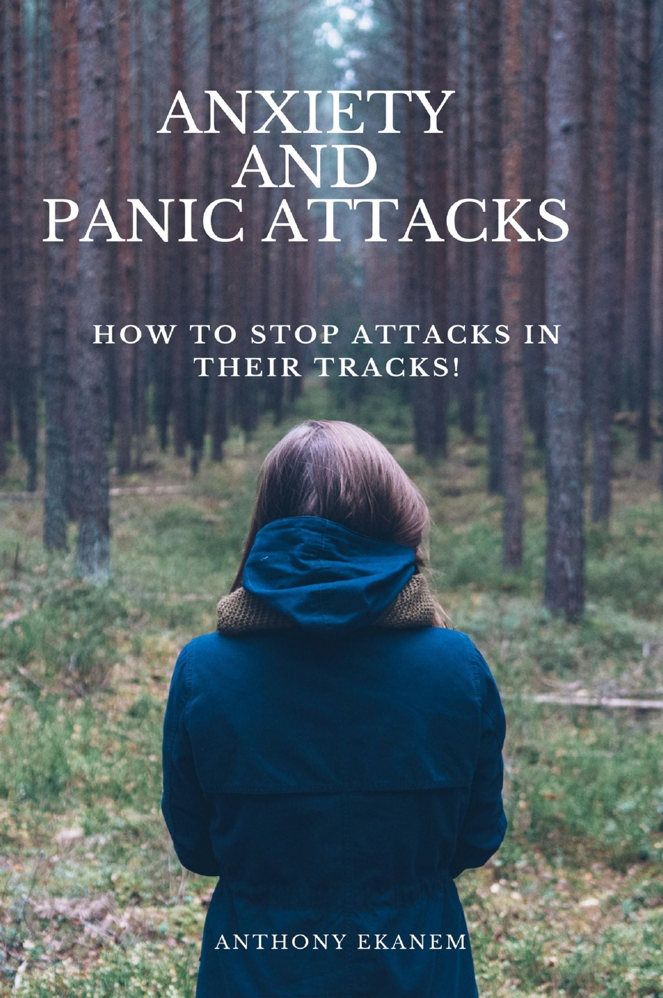 Anxiety and Panic Attacks: How to Stop Attacks in Their Tracks