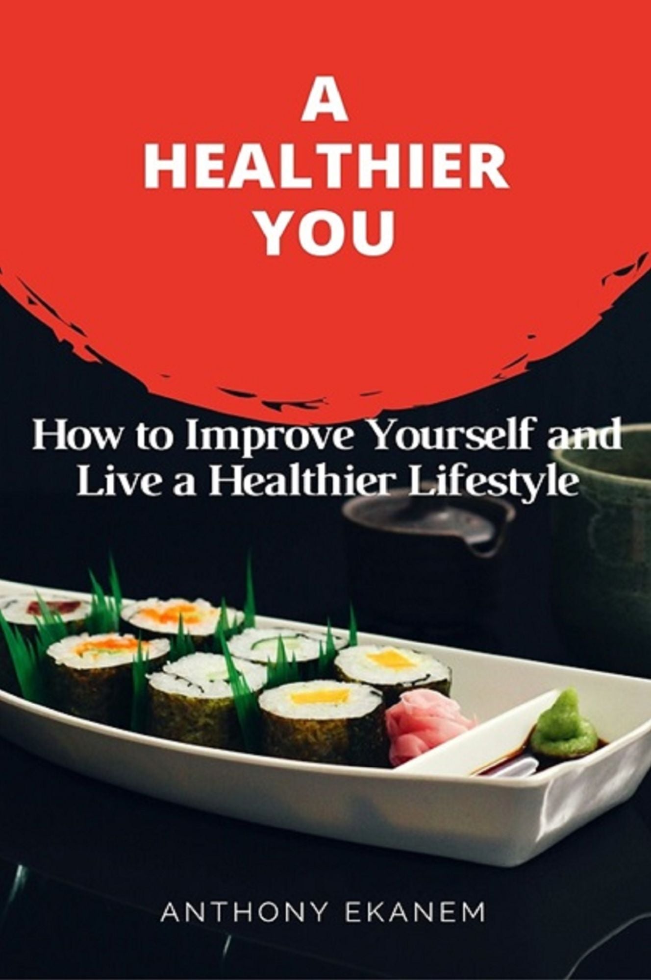 A Healthier You: How to Improve Yourself and Live a Healthier Lifestyle