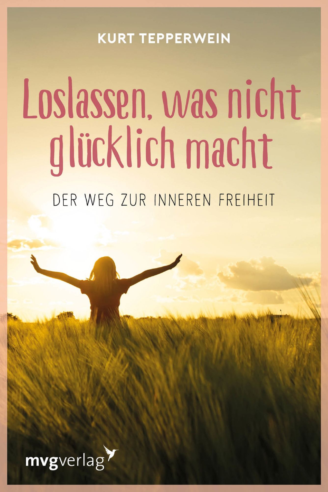 Loslassen, was nicht glücklich macht: Der Weg zur inneren Freiheit