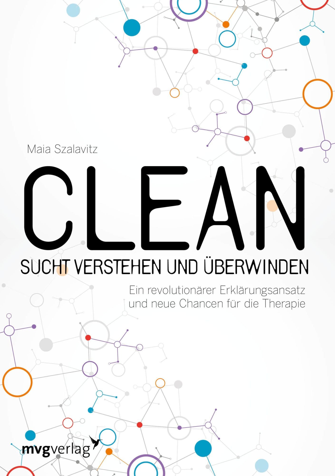 Clean - Sucht verstehen und überwinden: Ein revolutionärer Erklärungsansatz und neue Chancen für die Therapie