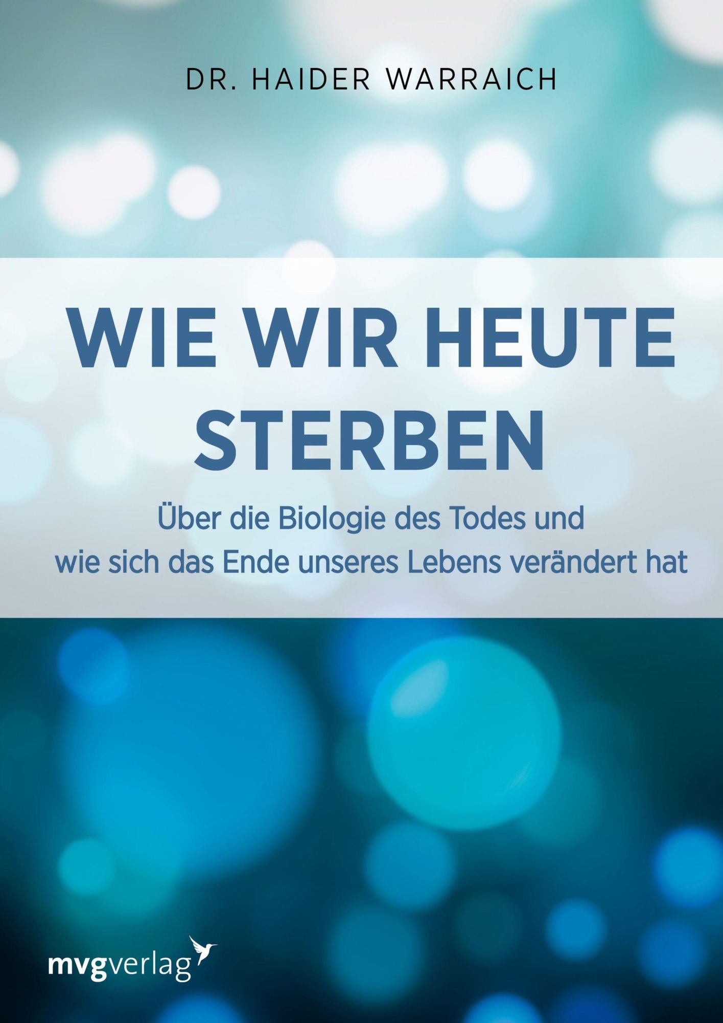 Wie wir heute sterben: Über die Biologie des Todes und wie sich das Ende unseres Lebens verändert hat