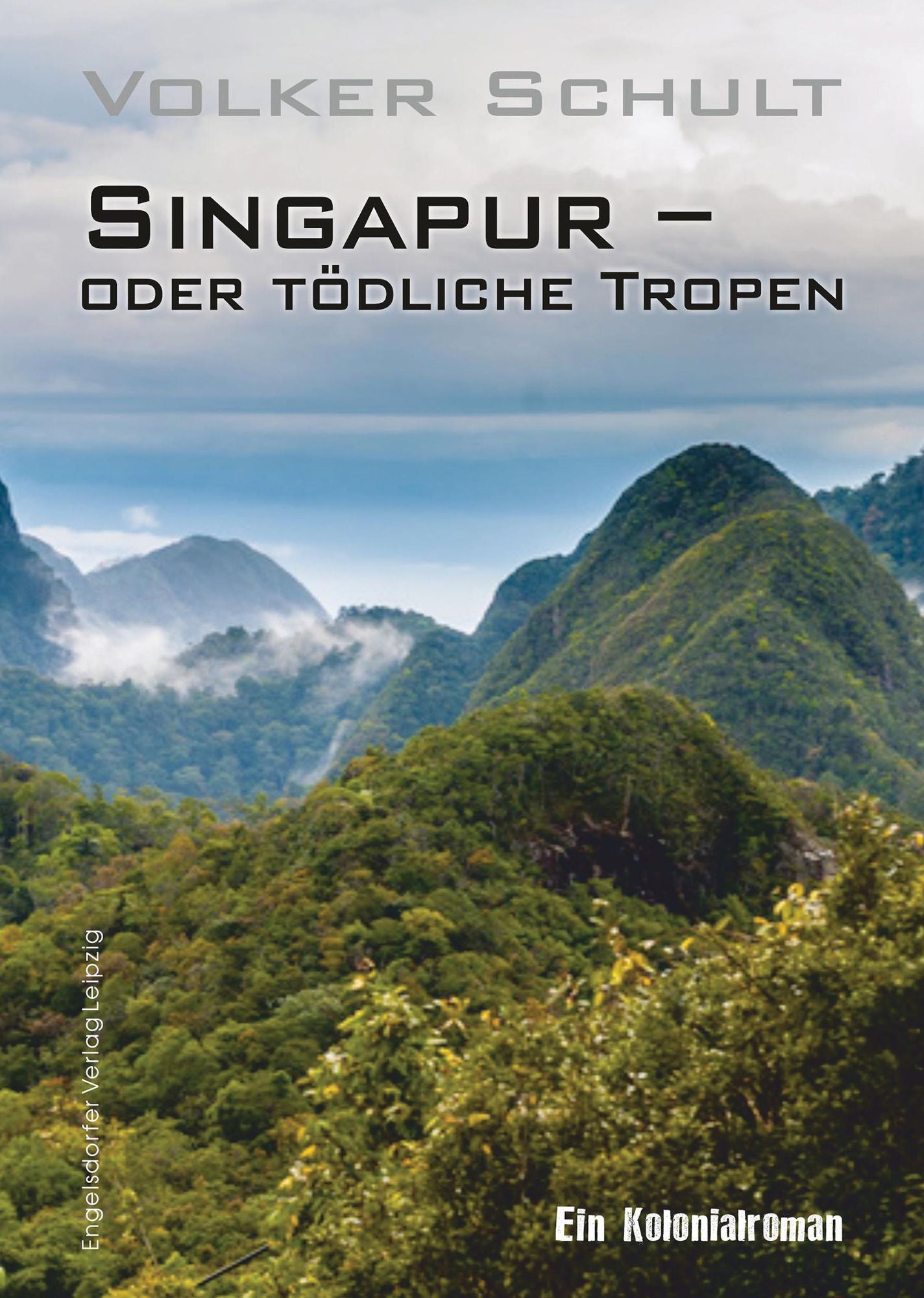 Singapur - oder tödliche Tropen: Ein Kolonialroman