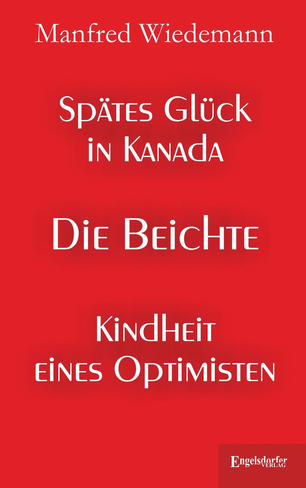 Spätes Glück in Kanada: Die Beichte - Kindheit eines Optimisten