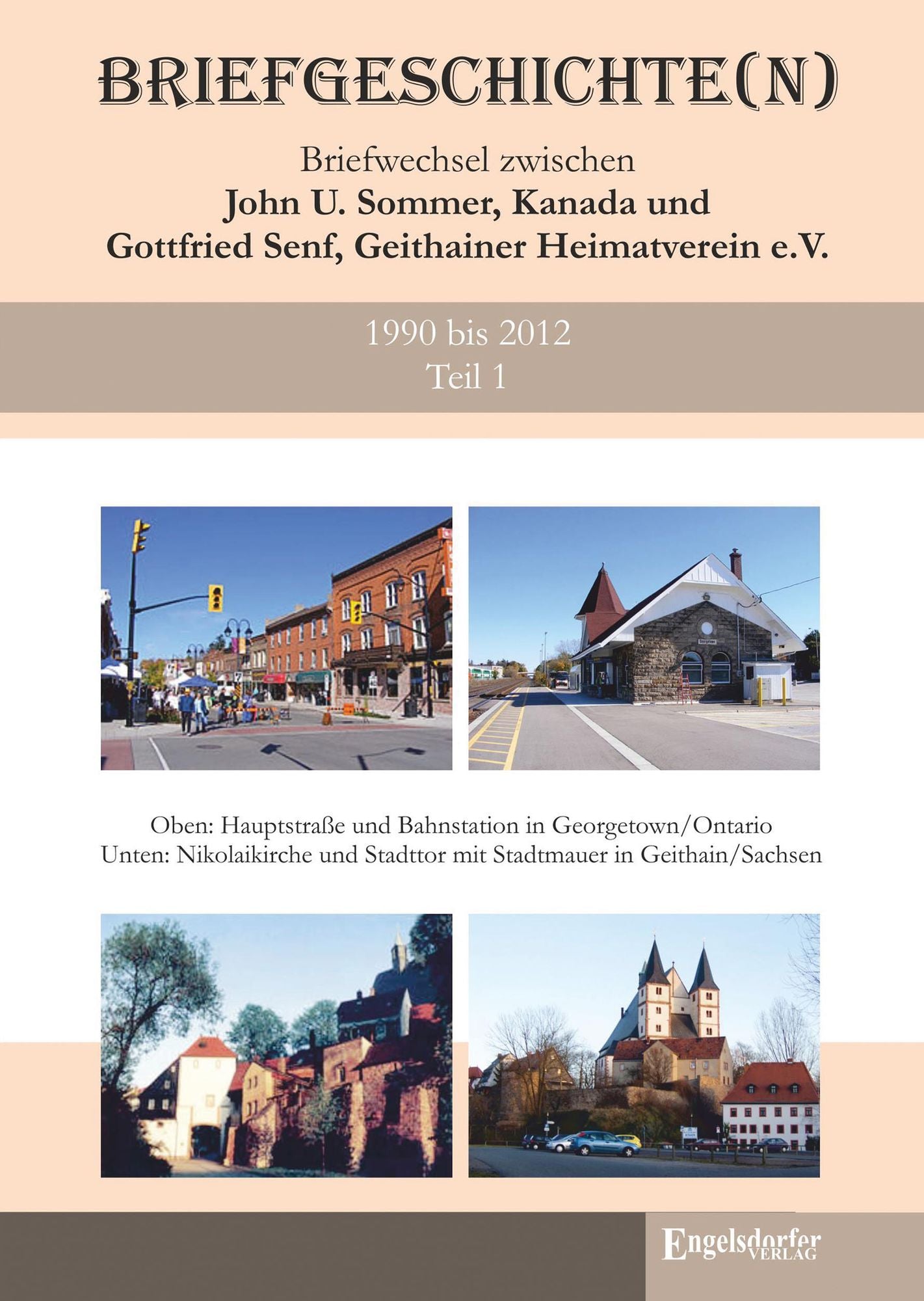 Briefgeschichte(n) Band 1: Briefwechsel zwischen John U. Sommer, Kanada, und Gottfried Senf, Geithainer Heimatverein e.V. 1990 bis 2012