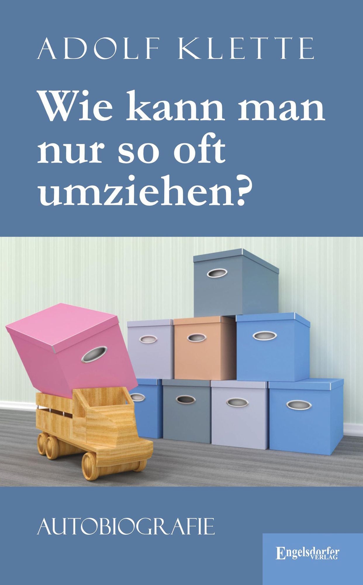 Wie kann man nur so oft umziehen?: Autobiografie