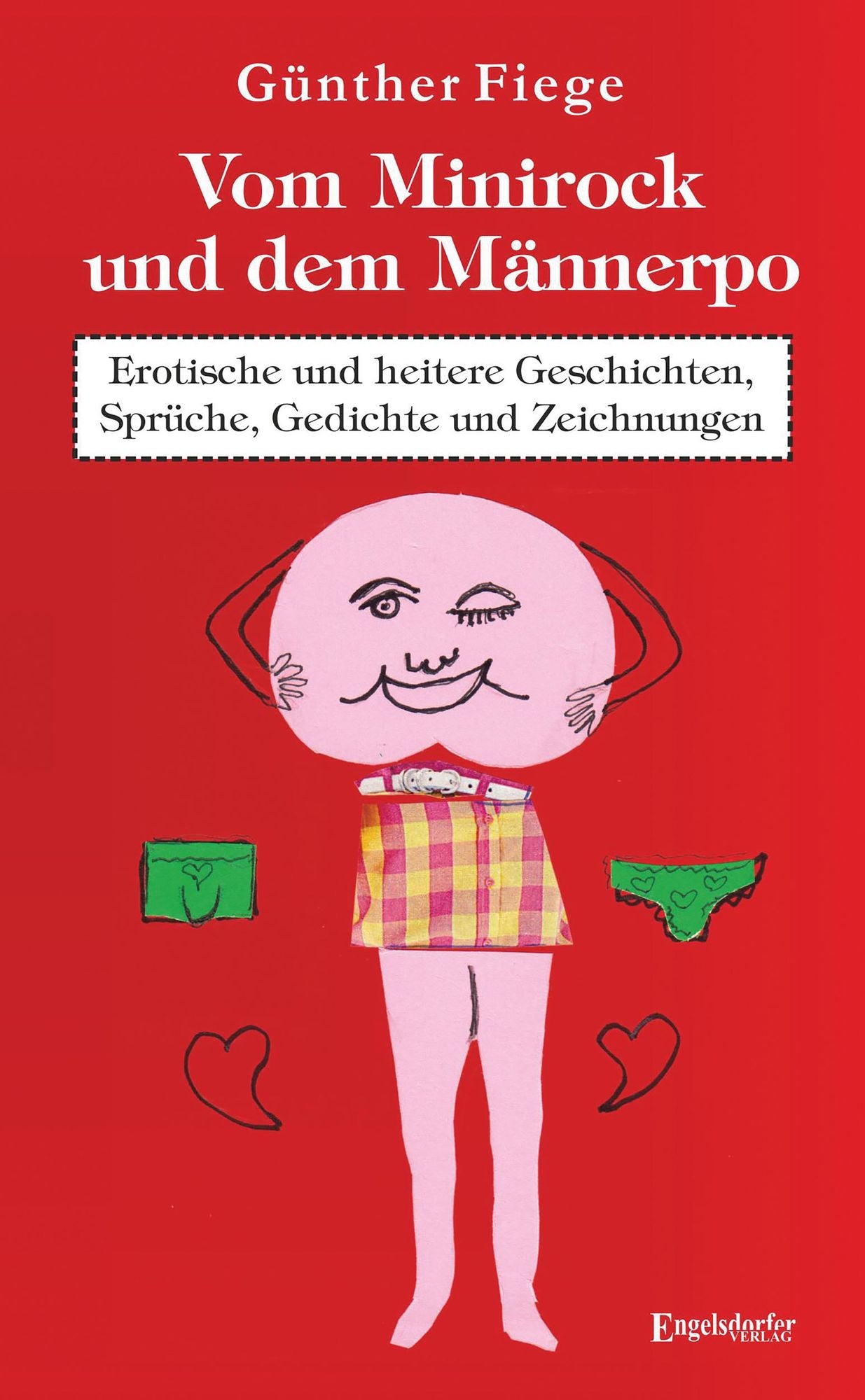 Vom Minirock und dem Männerpo: Erotische und heitere Geschichten, Sprüche, Gedichte und Zeichnungen