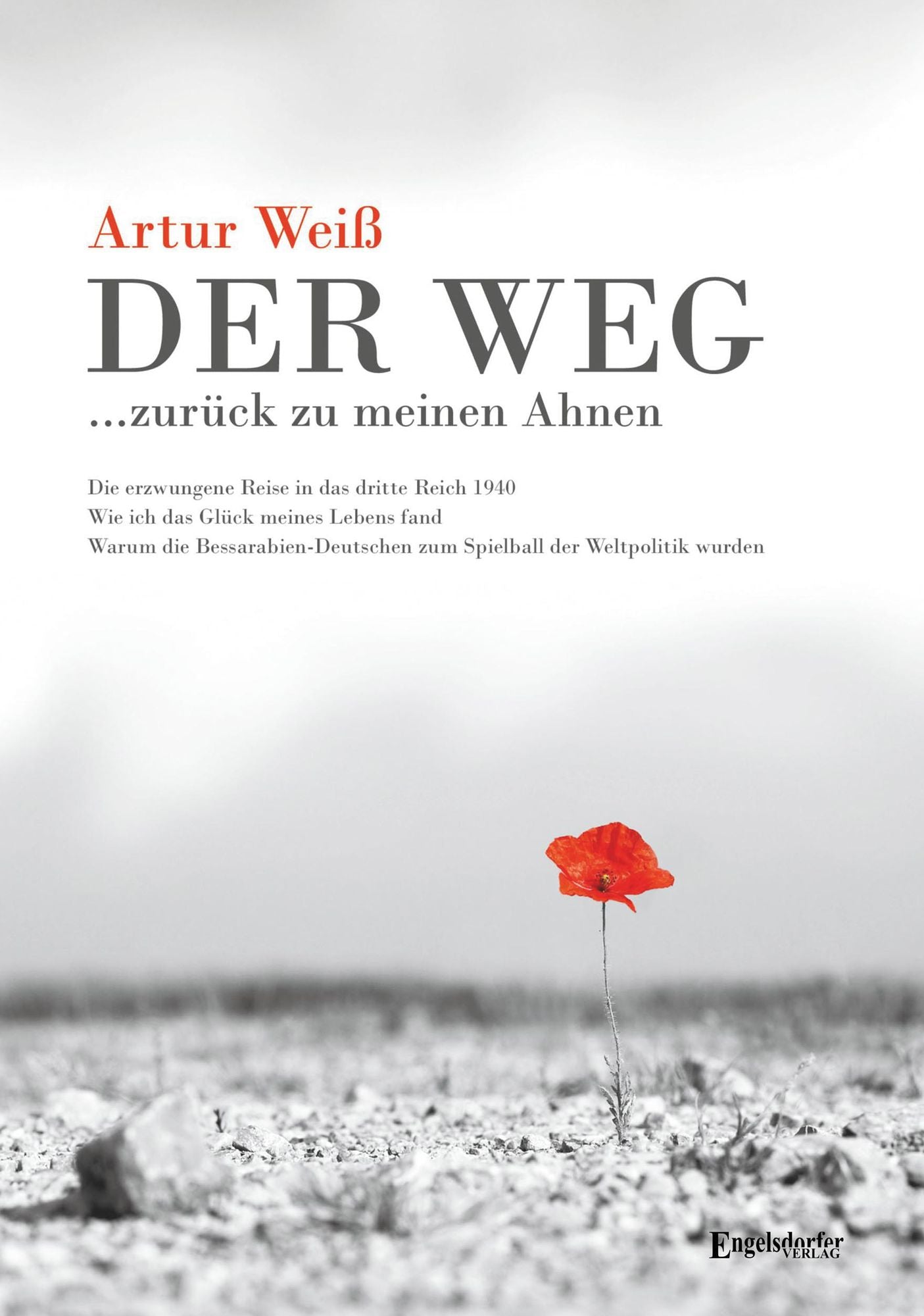 Der Weg ... zurück zu meinen Ahnen: Erzwungene Reise 1940 in das dritte Reich und warum Bessarabien-Deutsche zum Spielball der Weltpolitik wurden