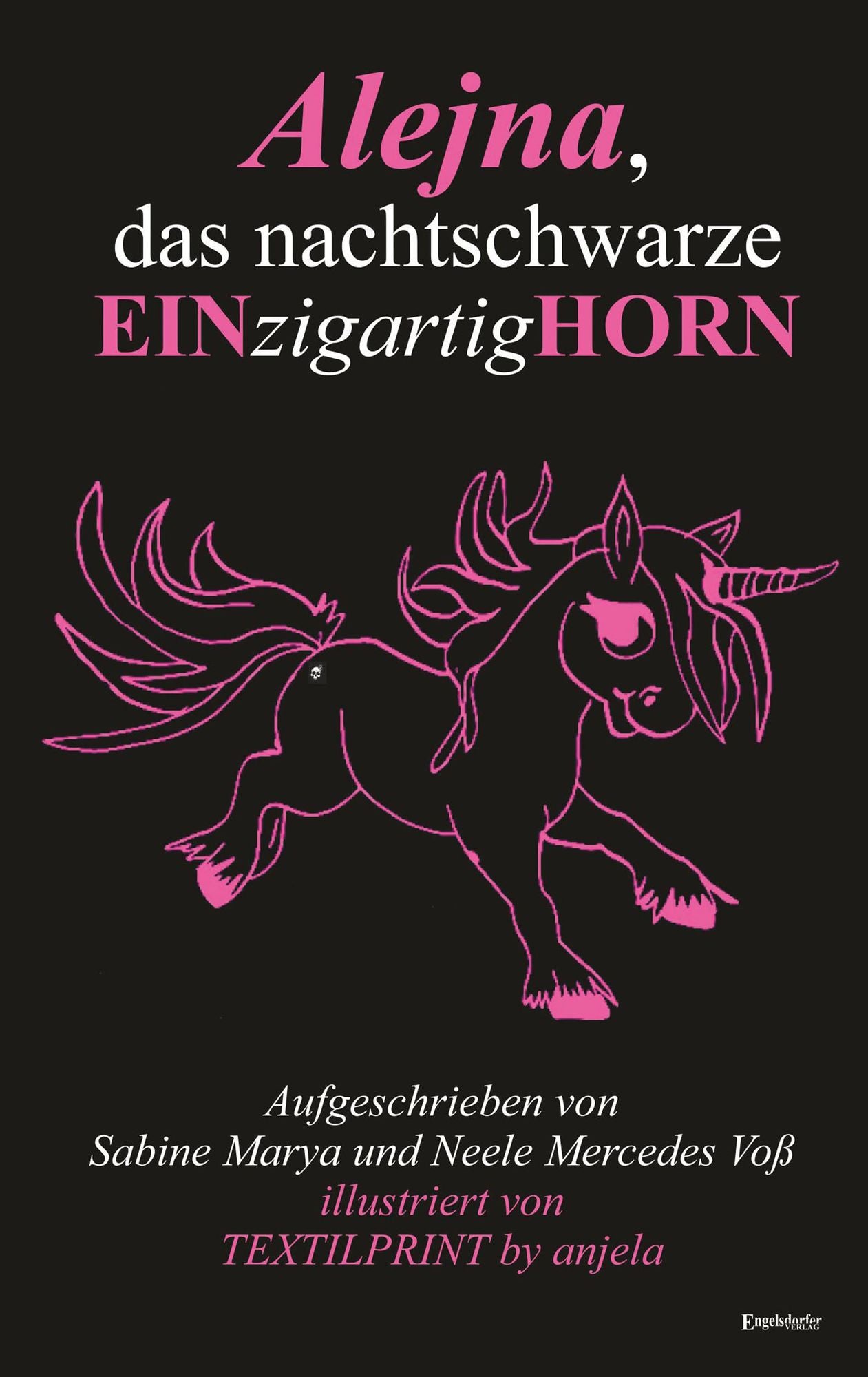 Alejna, das nachtschwarze EINzigartigHORN: Aufgeschrieben von Sabine Marya und Neele Mercedes Voß; illustriert von TEXTILPRINT by anjela