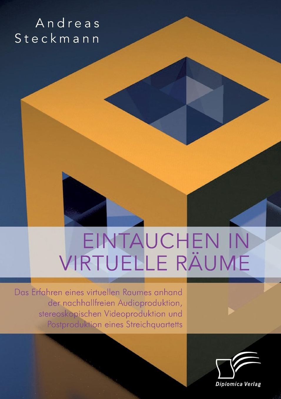Eintauchen in Virtuelle Raume. Das Erfahren Eines Virtuellen Raumes Anhand Der Nachhallfreien Audioproduktion, Stereoskopischen Videoproduktion Und Po