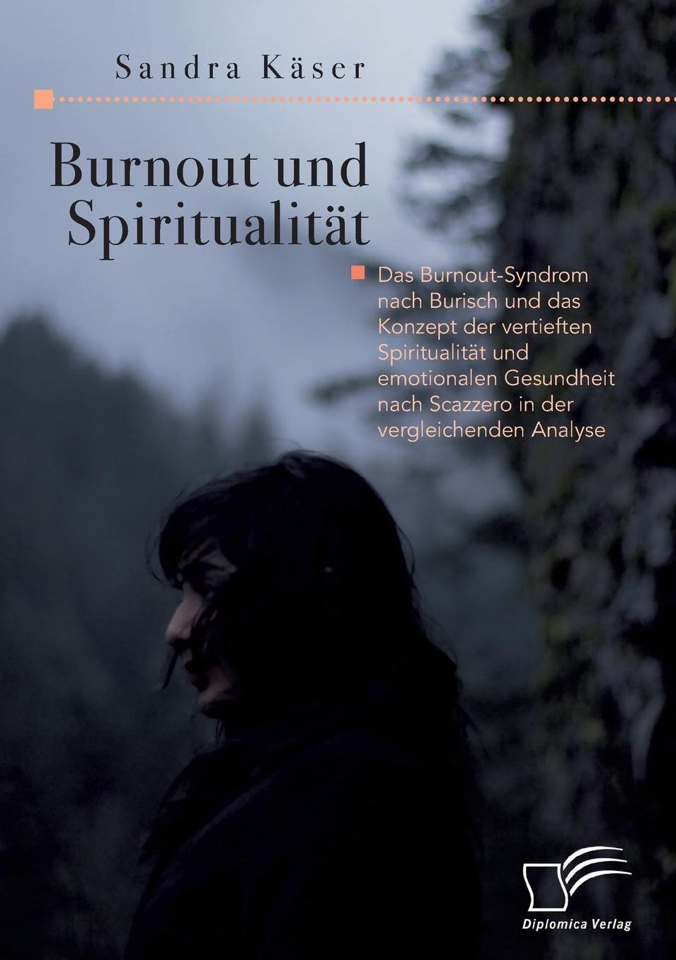 Burnout Und Spiritualitat. Das Burnout-Syndrom Nach Burisch Und Das Konzept Der Vertieften Spiritualitat Und Emotionalen Gesundheit Nach Scazzero in D