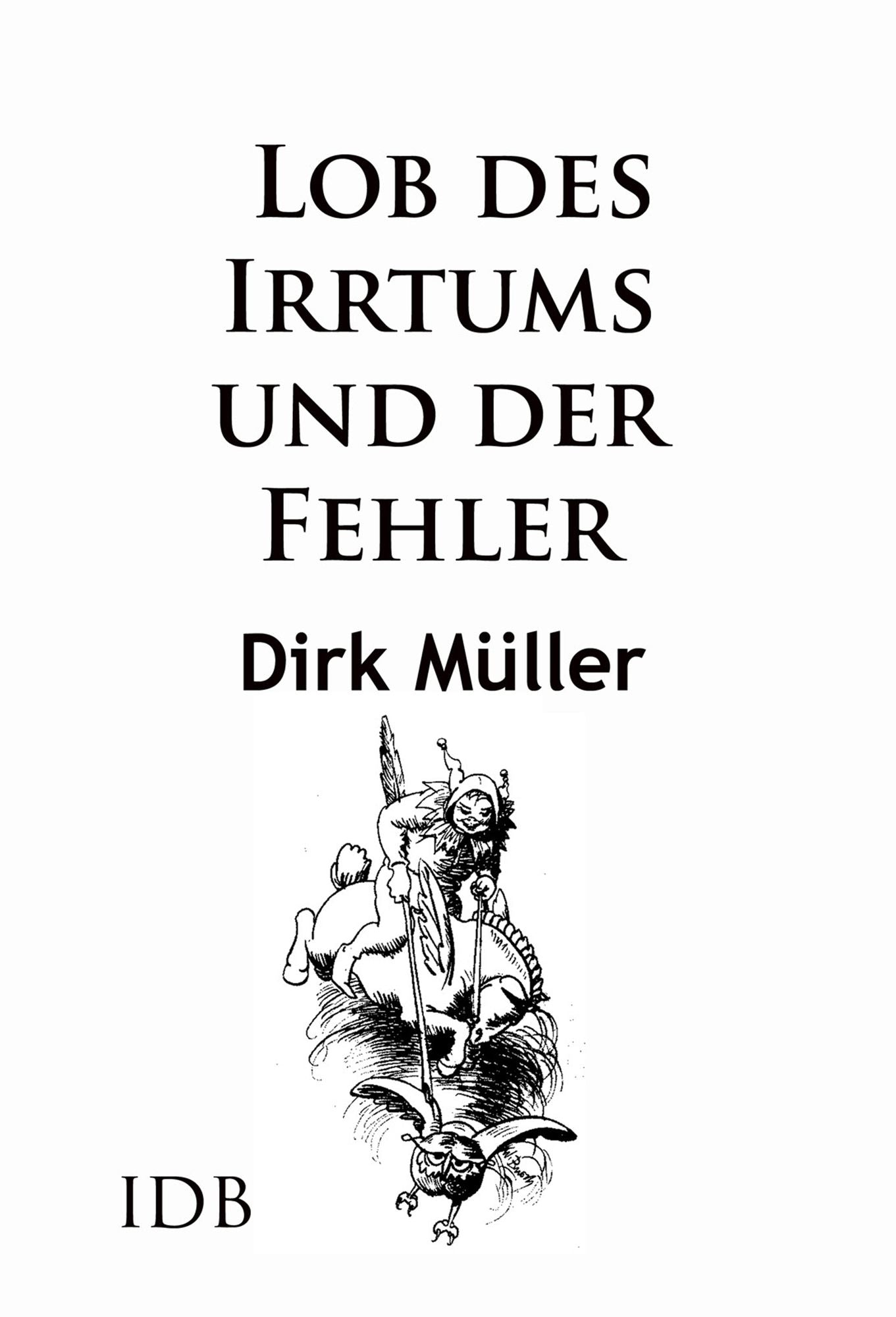 Lob des Irrtums und der Fehler: Produktive und sinnvolle Missgeschicke in der Geschichte der Wissenschaft, Kultur und Küche