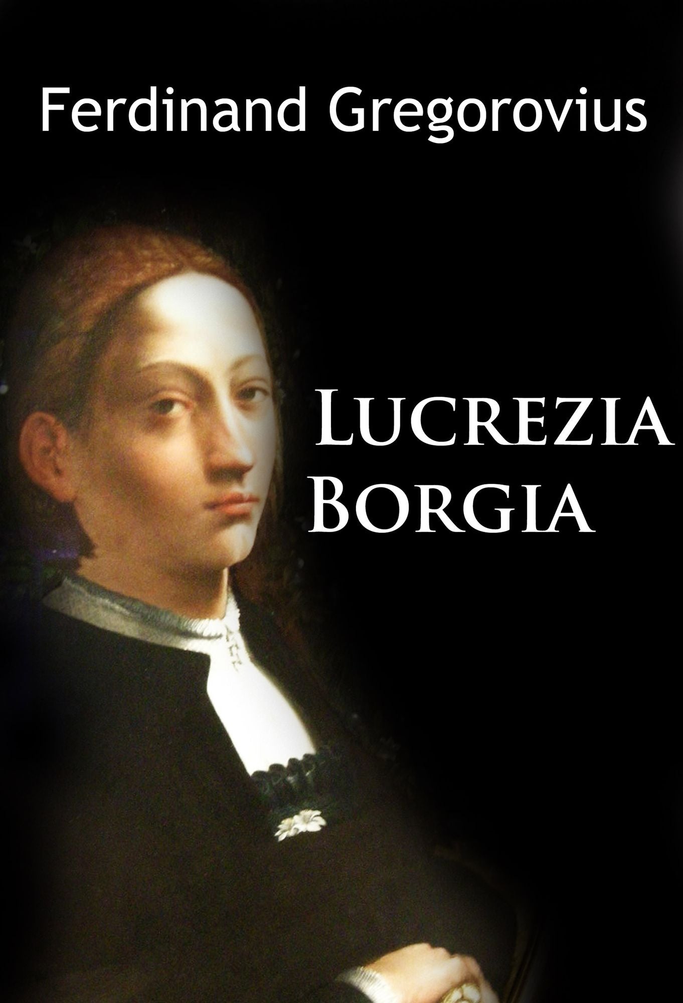 Lucrezia Borgia: Wie sie wirklich war