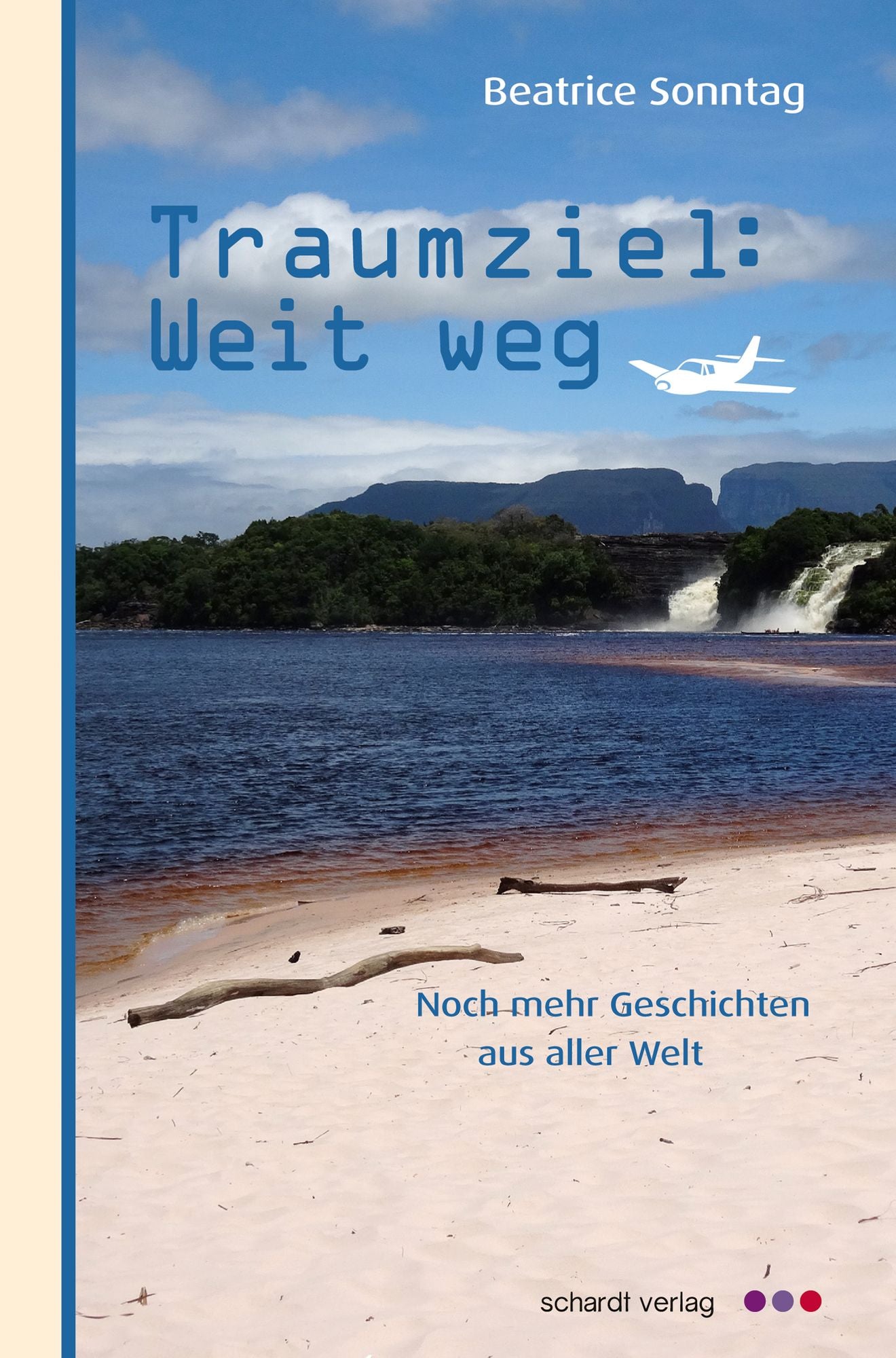 Traumziel: Weit weg. Noch mehr Geschichten aus aller Welt