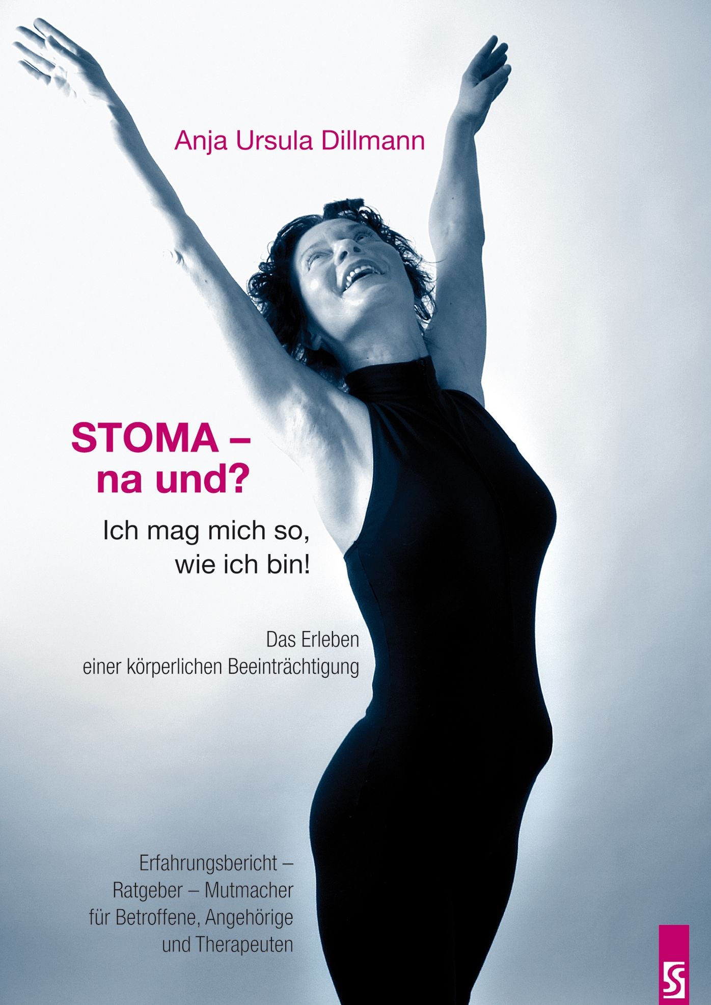 Stoma - na und? Ich mag mich so, wie ich bin: Das Erleben einer körperlichen Beeinträchtigung