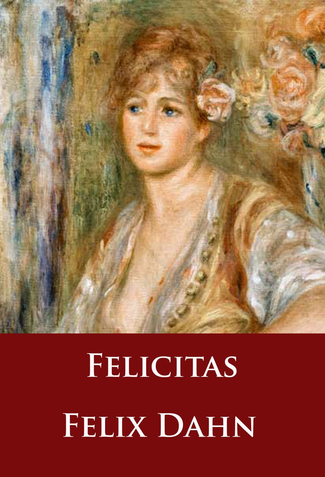 Felicitas: historischer Roman