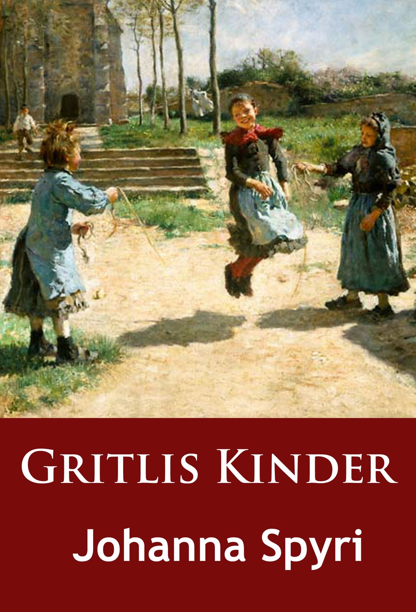 Gritlis Kinder: (und wo sie hingekommen sind) Geschichten für Kinder und solche, die Kinder lieb haben
