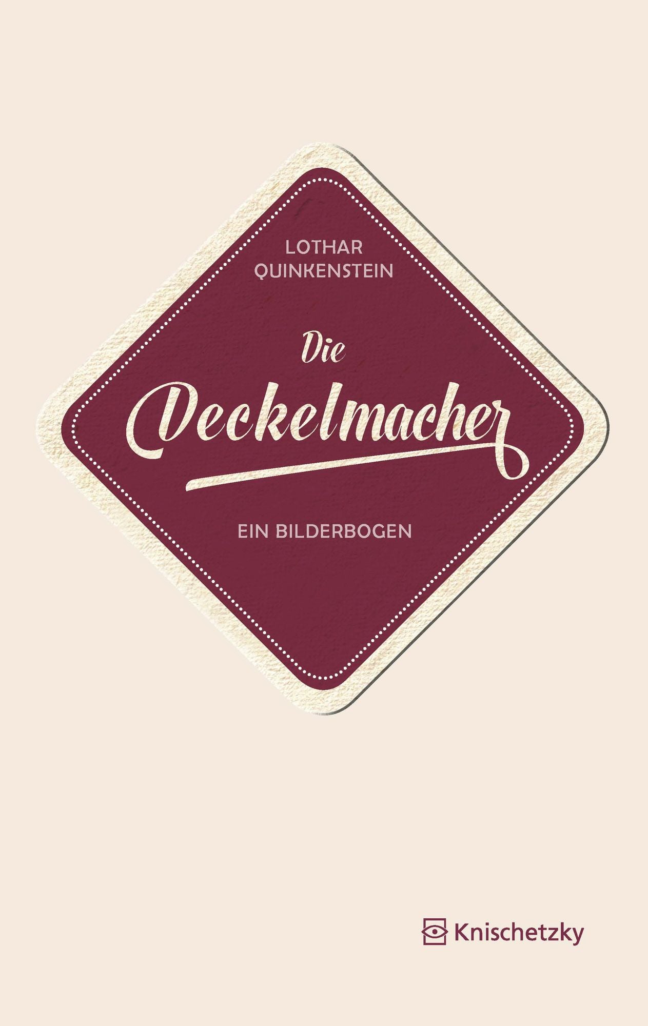 Die Deckelmacher: Ein Bilderbogen