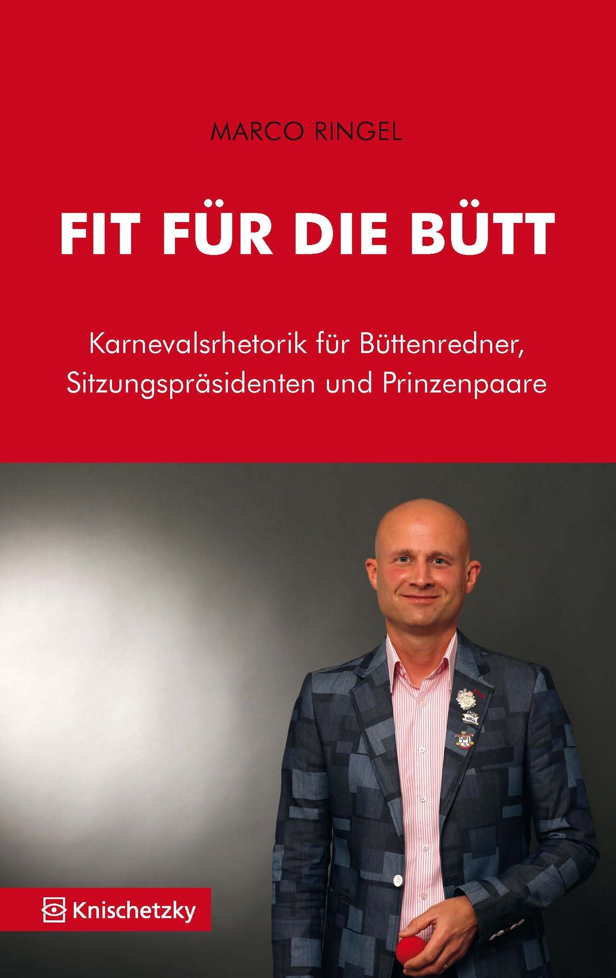 Fit für die Bütt: Karnevalsrhetorik für Büttenredner, Sitzungspräsidenten und Prinzenpaare