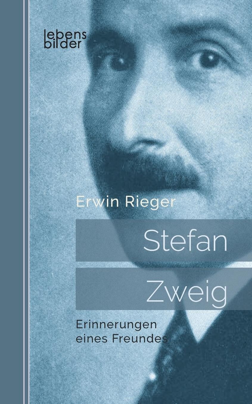 Stefan Zweig: Erinnerungen Eines Freundes. Biografie