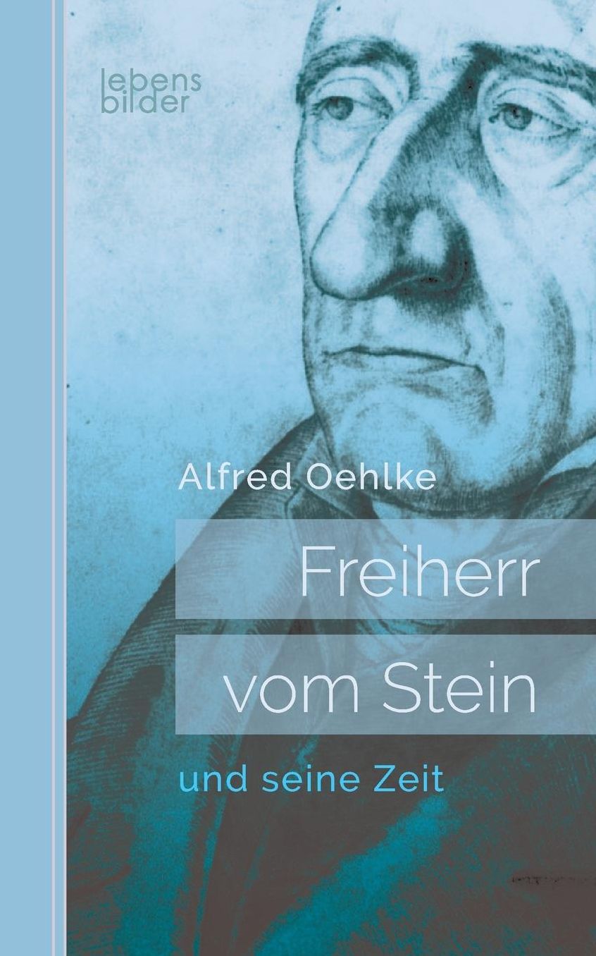 Freiherr vom Stein und seine Zeit: Biografie