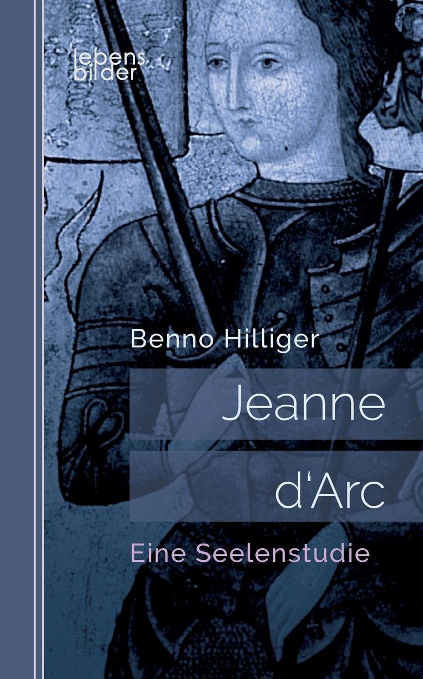 Jeanne D'Arc. Das Geheimnis Ihrer Sendung: Biografie
